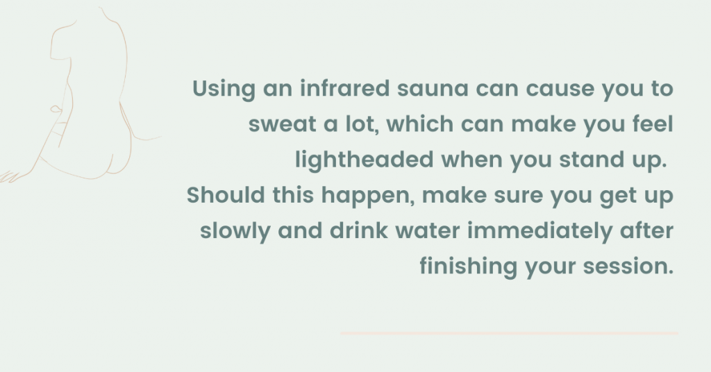 Infrared saunas can cause you to sweat a lot more than expected - so make sure to drink lots of water